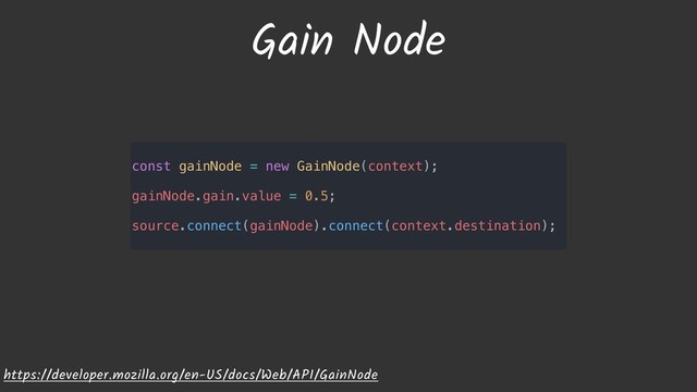 Gain Node
https://developer.mozilla.org/en-US/docs/Web/API/GainNode
const gainNode = new GainNode(context);
gainNode.gain.value = 0.5;
source.connect(gainNode).connect(context.destination);
