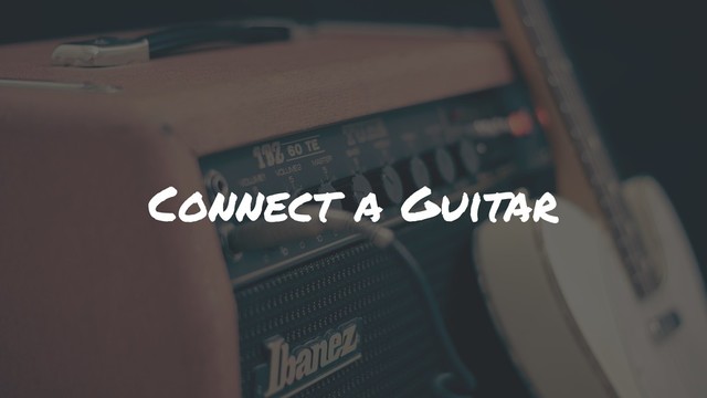 Connect a Guitar
