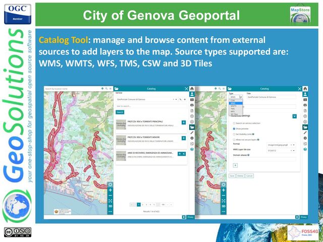 Catalog Tool: manage and browse content from external
sources to add layers to the map. Source types supported are:
WMS, WMTS, WFS, TMS, CSW and 3D Tiles
City of Genova Geoportal
