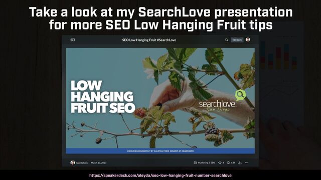 SEO AUDITS IN 2023 BY @ALEYDA FROM ORAINTI AT #MOZCON
Take a look at my SearchLove presentation
 
for more SEO Low Hanging Fruit tips
https://speakerdeck.com/aleyda/seo-low-hanging-fruit-number-searchlove
