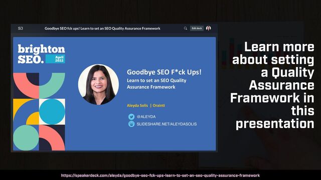 SEO AUDITS IN 2023 BY @ALEYDA FROM ORAINTI AT #MOZCON
Learn more
about setting
a Quality
Assurance
Framework in
this
presentation
https://speakerdeck.com/aleyda/goodbye-seo-fck-ups-learn-to-set-an-seo-quality-assurance-framework
