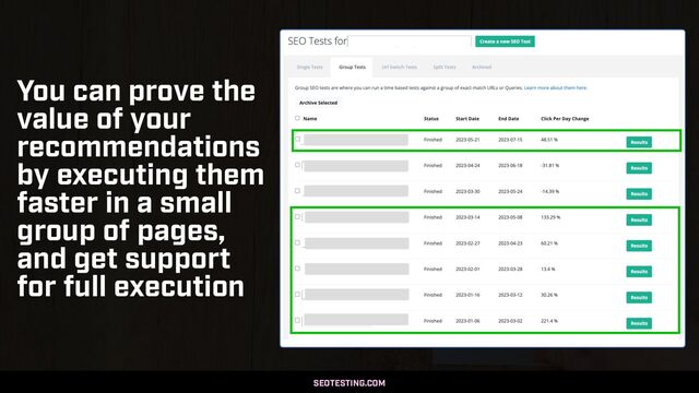 SEO AUDITS IN 2023 BY @ALEYDA FROM ORAINTI AT #MOZCON
SEOTESTING.COM
You can prove the
value of your
recommendations
by executing them
faster in a small
group of pages,
and get support
for full execution
