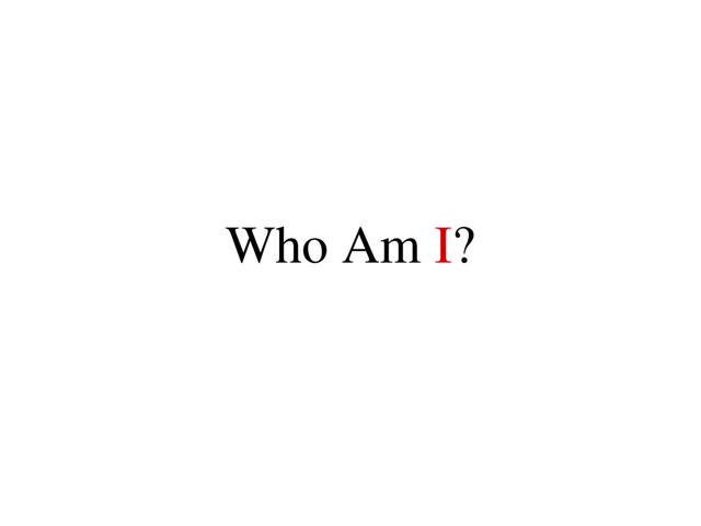 Who Am I?
