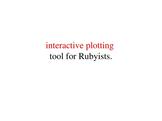 interactive plotting
tool for Rubyists.
