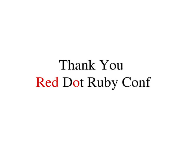 Thank You
Red Dot Ruby Conf
