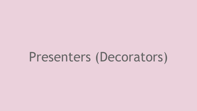 Presenters (Decorators)
