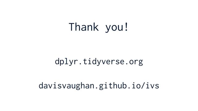 dplyr.tidyverse.org


davisvaughan.github.io/ivs
Thank you!
