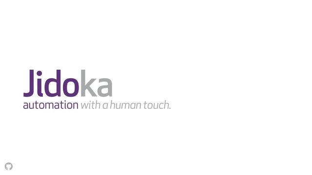 Jidoka
automation with a human touch.
