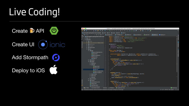 Live Coding!
Create  API

Create UI

Add Stormpath

Deploy to iOS

