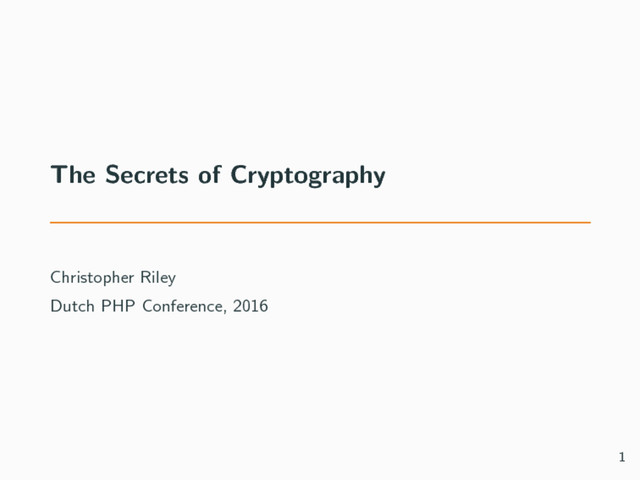 The Secrets of Cryptography
Christopher Riley
Dutch PHP Conference, 2016
1
