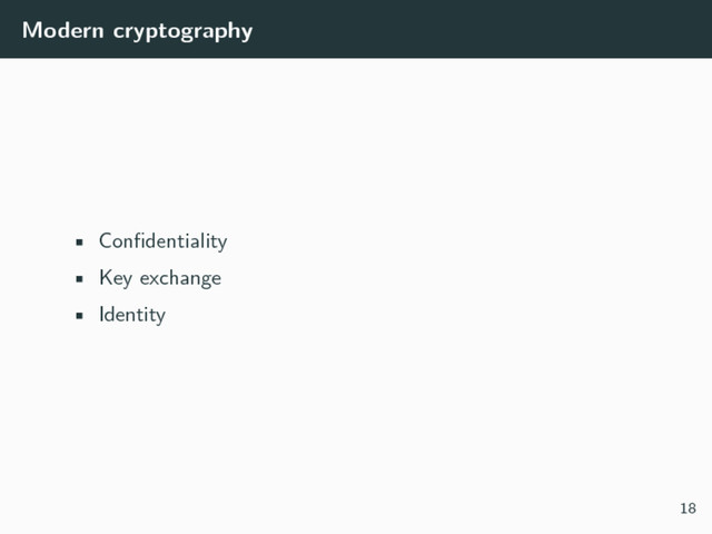 Modern cryptography
• Confidentiality
• Key exchange
• Identity
18
