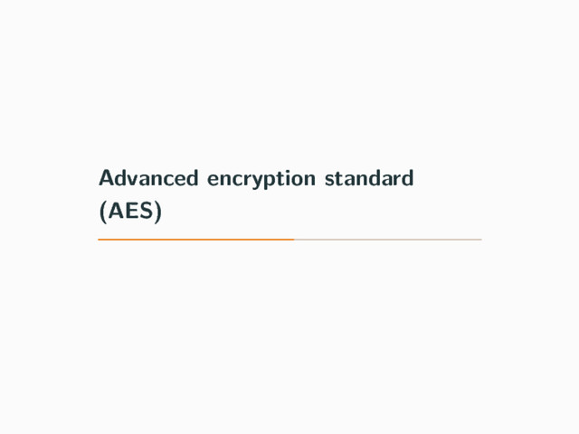 Advanced encryption standard
(AES)
