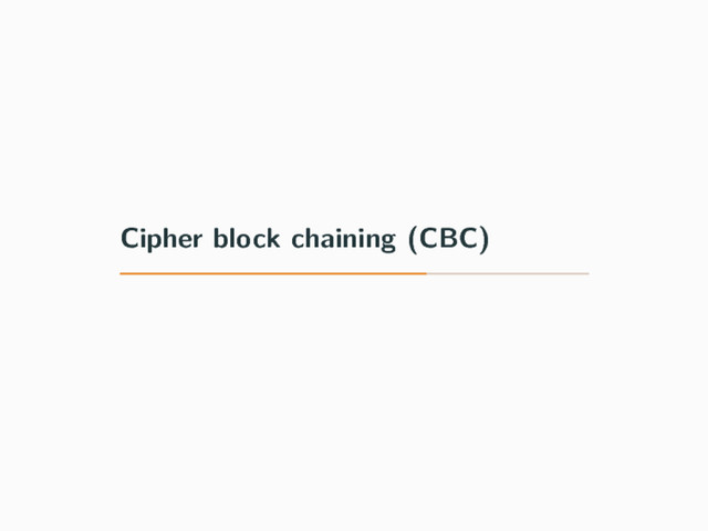 Cipher block chaining (CBC)

