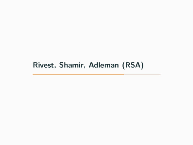 Rivest, Shamir, Adleman (RSA)
