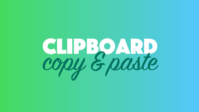 clipboard
copy & paste
