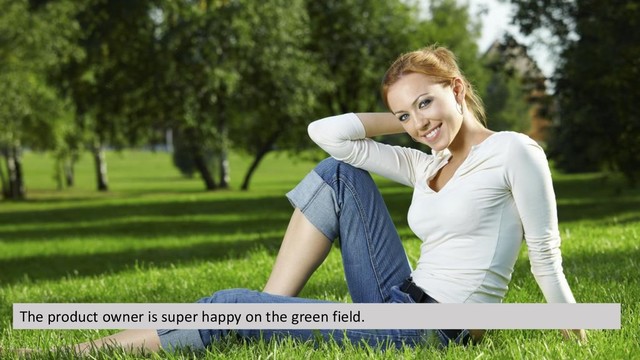 The product owner is super happy on the green field.
