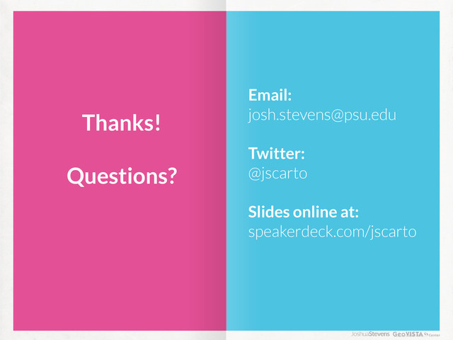 Thanks!
Questions?
Email:
josh.stevens@psu.edu
Twitter:
@jscarto
Slides online at:
speakerdeck.com/jscarto
