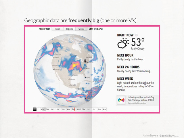 Geographic data are frequently big (one or more V’s).
