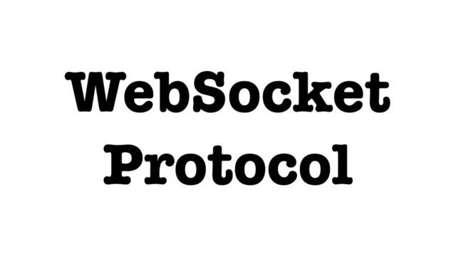 WebSocket
Protocol
