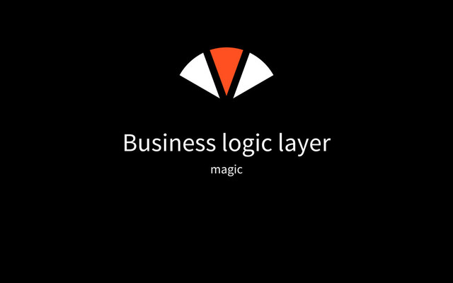Business logic layer
magic

