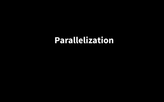 Parallelization
