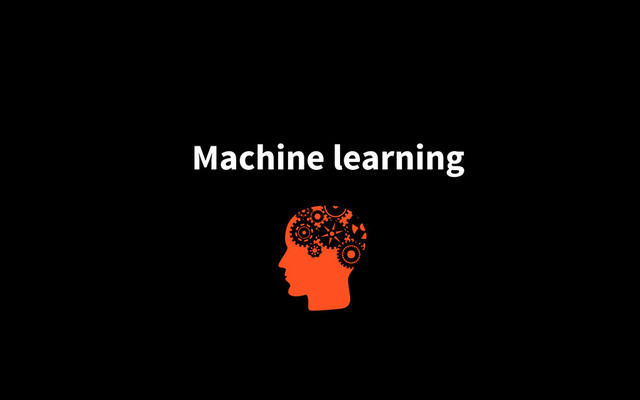 Machine learning
