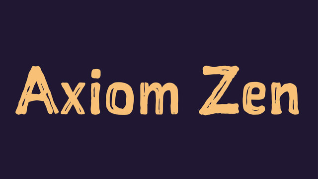 Axiom Zen
