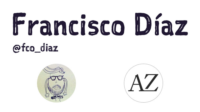 Francisco Díaz
@fco_diaz
