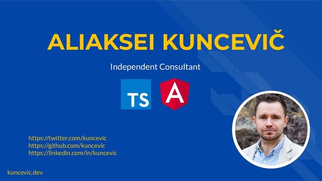 kuncevic.dev
ALIAKSEI KUNCEVIČ
Independent Consultant
https://twitter.com/kuncevic
https://github.com/kuncevic
https://linkedin.com/in/kuncevic
