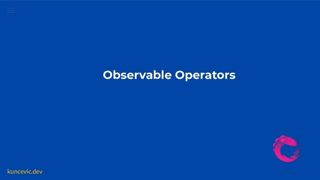 kuncevic.dev
Observable Operators
