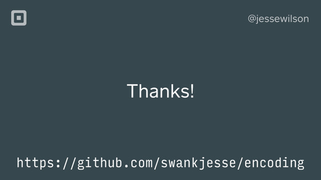 @jessewilson
https://github.com/swankjesse/encoding
Thanks!
