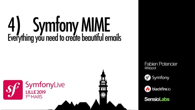 4) Symfony MIME
Everything you need to create beautiful emails
Fabien Potencier
@fabpot
