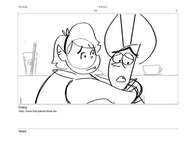 Scene
30
Panel
3
Dialog
Vlad: i know how special those are.
Notes
