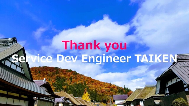 Thank you
Service Dev Engineer TAIKEN
8
