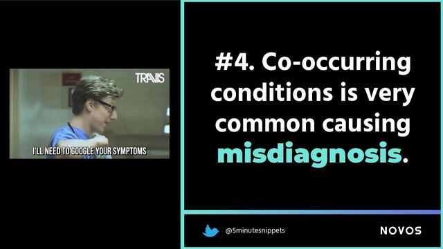 @5minutesnippets
#4. Co-occurring
conditions is very
common causing
misdiagnosis.
