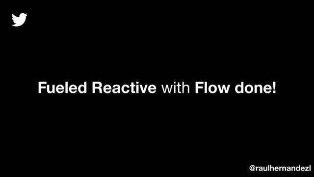 Fueled Reactive with Flow done!
@raulhernandezl
