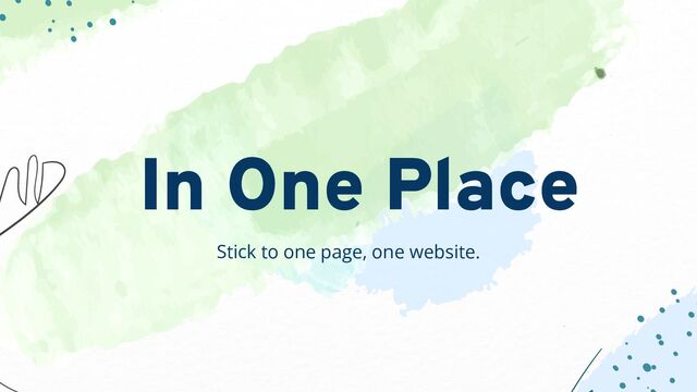 Stick to one page, one website.
In One Place
