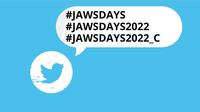 #JAWSDAYS
#JAWSDAYS2022
#JAWSDAYS2022_C
