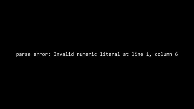 parse error: Invalid numeric literal at line 1, column 6
