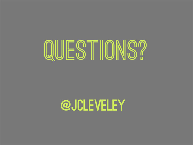 questions?
@jcleveley

