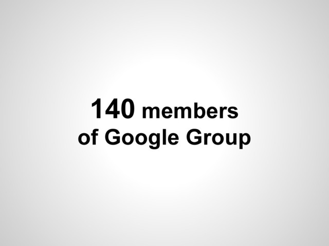 140 members
of Google Group
