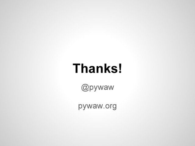 Thanks!
@pywaw
pywaw.org
