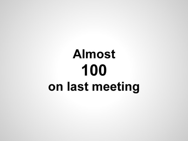 Almost
100
on last meeting
