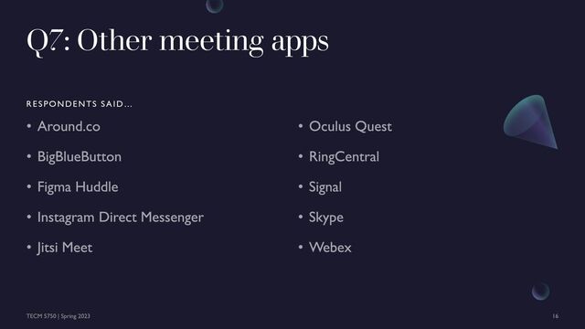 Q7: Other meeting apps
RESPONDENTS SAID…
