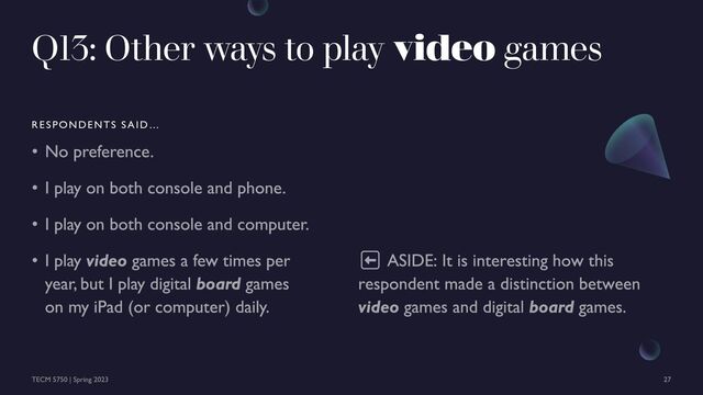 Q13: Other ways to play video games
RESPONDENTS SAID…
