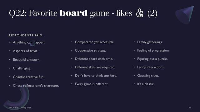 Q22: Favorite board game - likes 👍 (2)
RESPONDENTS SAID…
