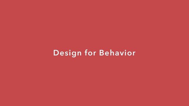 Design for Behavior
