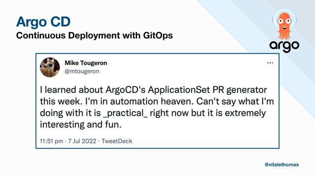 Argo CD
Continuous Deployment with GitOps
@vitalethomas
