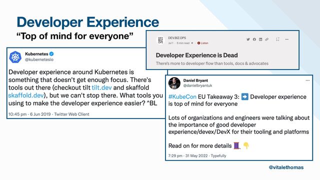 Developer Experience
“Top of mind for everyone”
@vitalethomas
