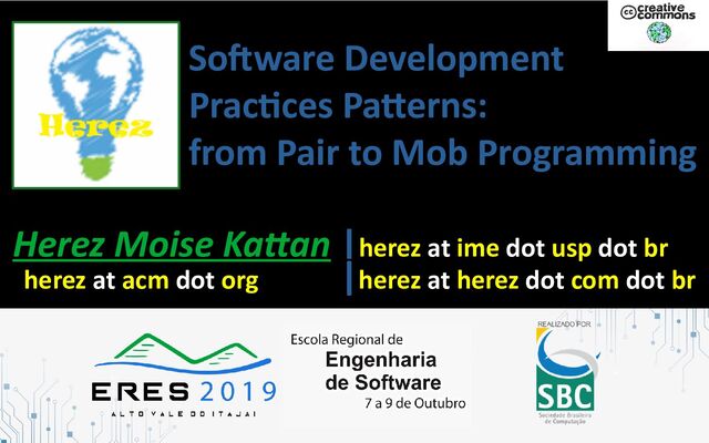 Software Development
Practices Patterns:
from Pair to Mob Programming
Herez Moise Kattan |herez at ime dot usp dot br
herez at acm dot org |herez at herez dot com dot br
